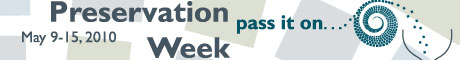 Preservation Week: Pass It On, May 9-15, 2010